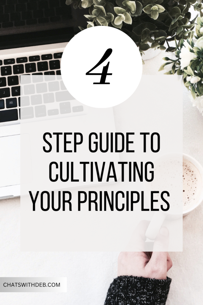 The 4 step guide to cultivating your principles